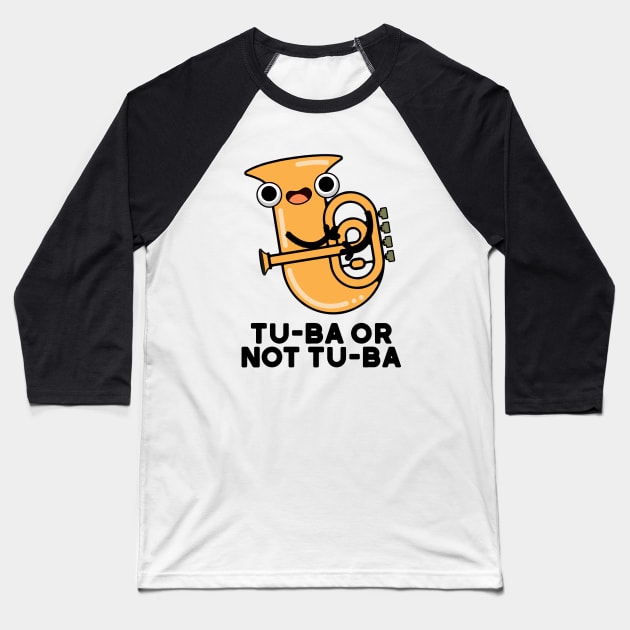 Tu-ba Or Not Tu-ba Cute Shakespeare Tuba Pun Baseball T-Shirt by punnybone